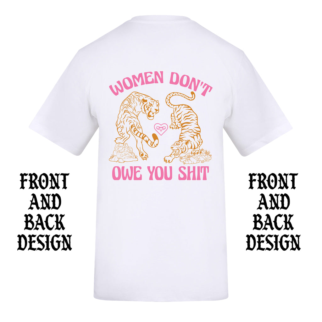 WOMEN DON'T OWE YOU SHIT TIGER FRONT AND BACK T-SHIRT