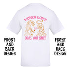 WOMEN DON'T OWE YOU SHIT TIGER FRONT AND BACK T-SHIRT