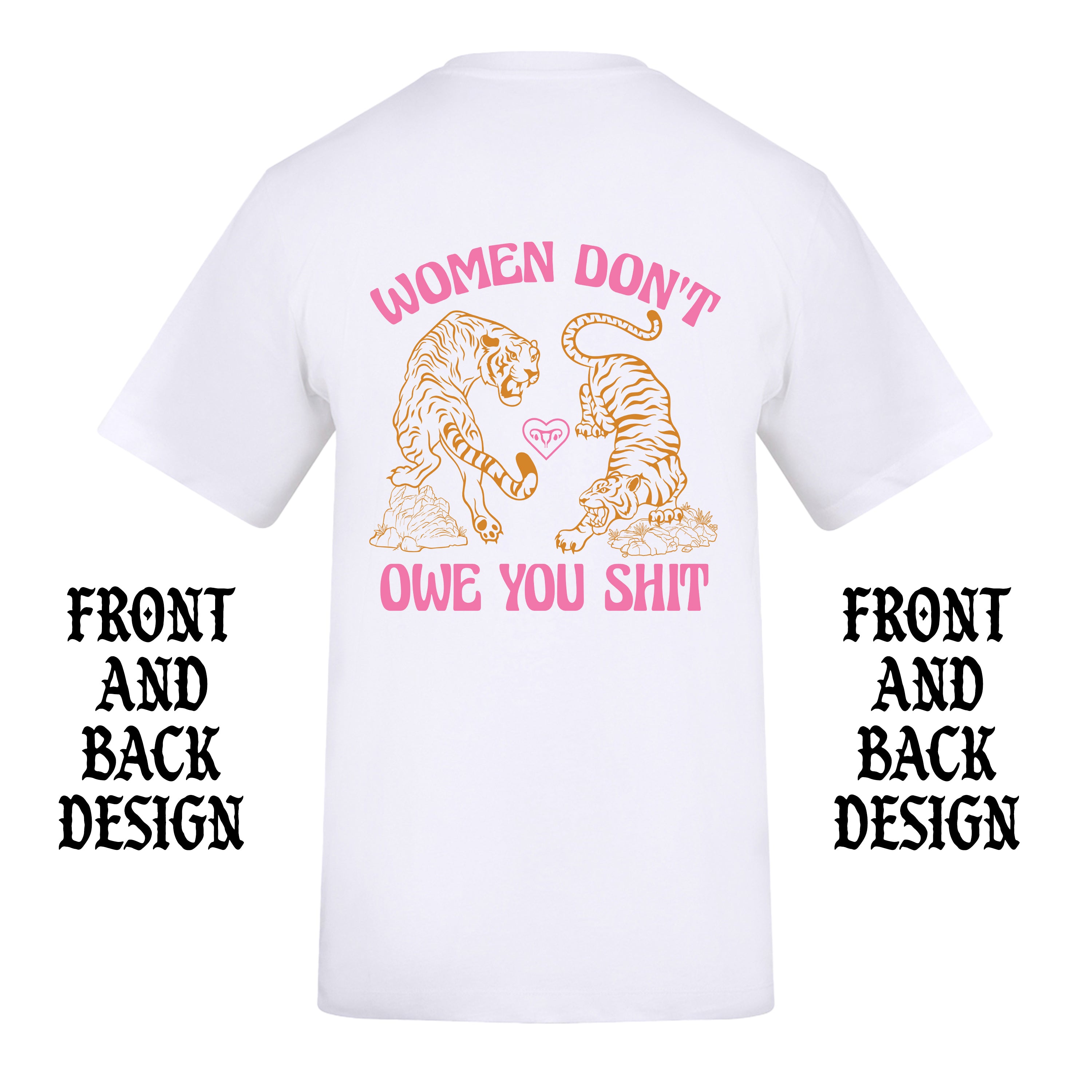 WOMEN DON'T OWE YOU SHIT TIGER FRONT AND BACK T-SHIRT