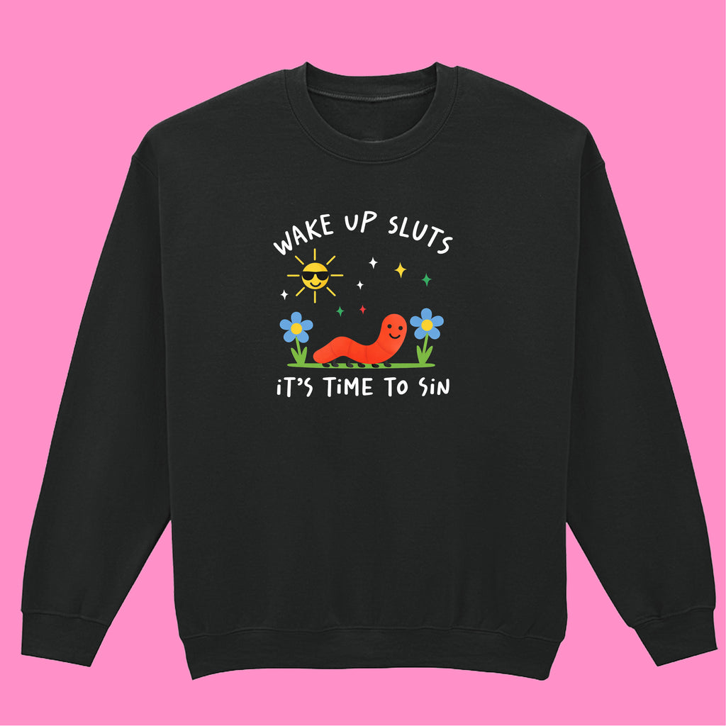 WAKE UP SLUTS, TIME TO SIN SWEATSHIRT