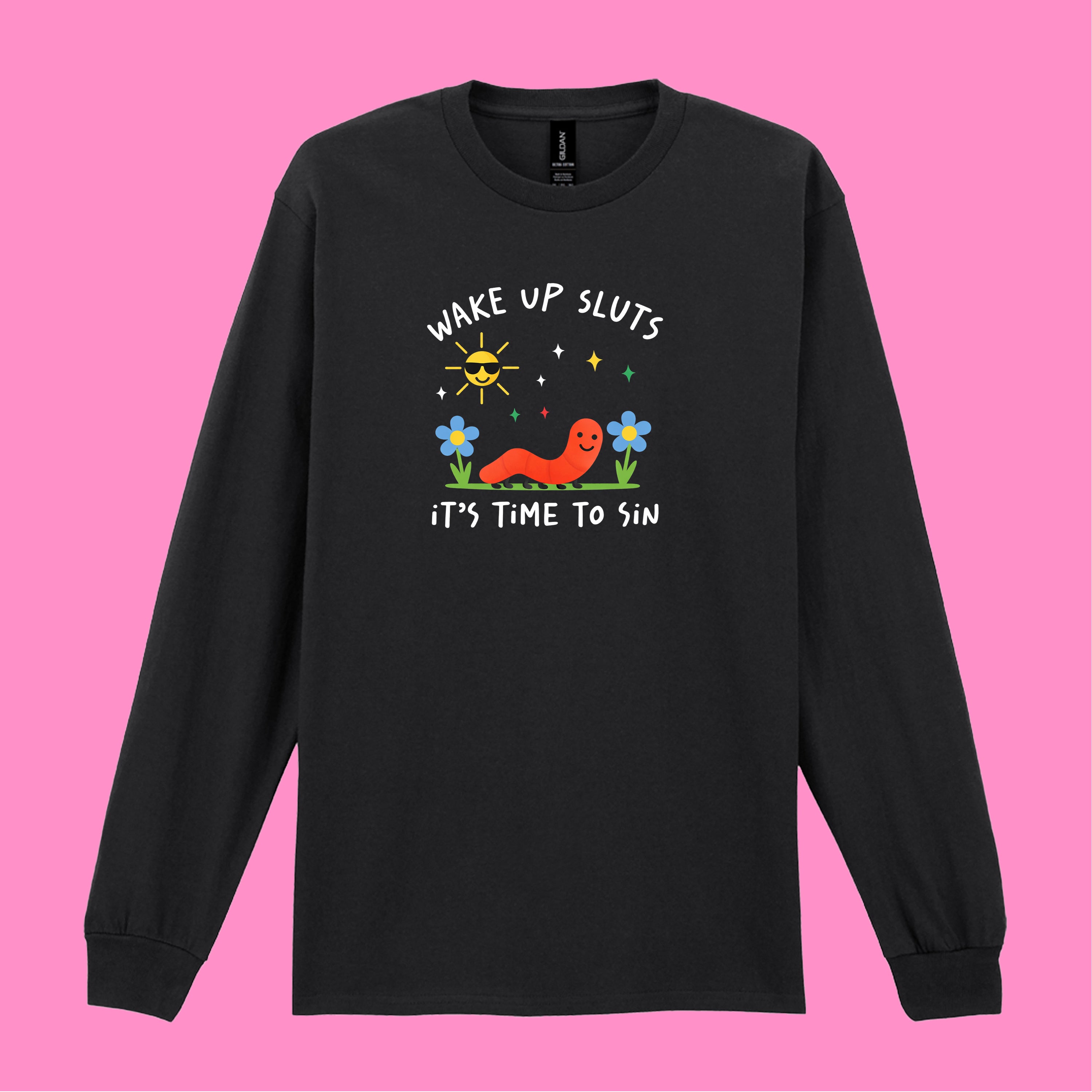 WAKE UP SLUTS, TIME TO SIN LONG SLEEVED T-SHIRT