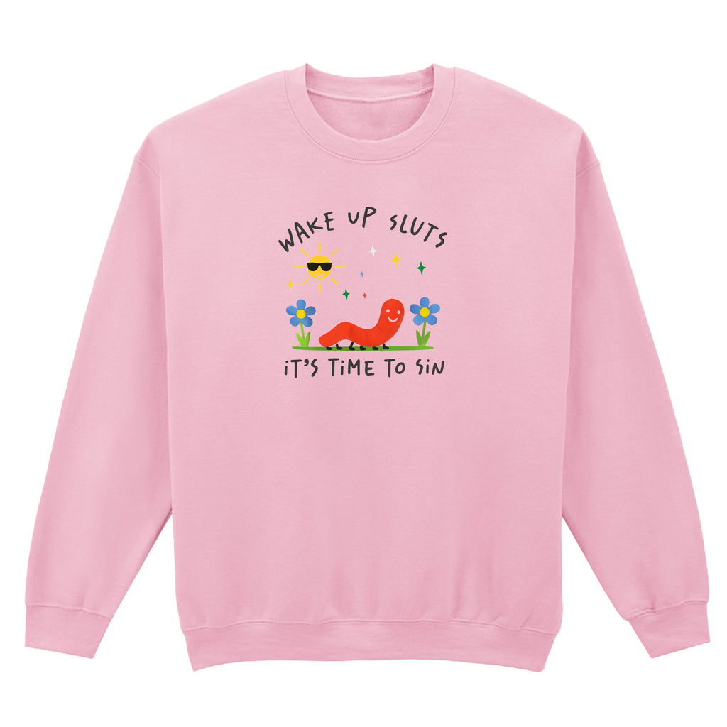 WAKE UP SLUTS, TIME TO SIN SWEATSHIRT