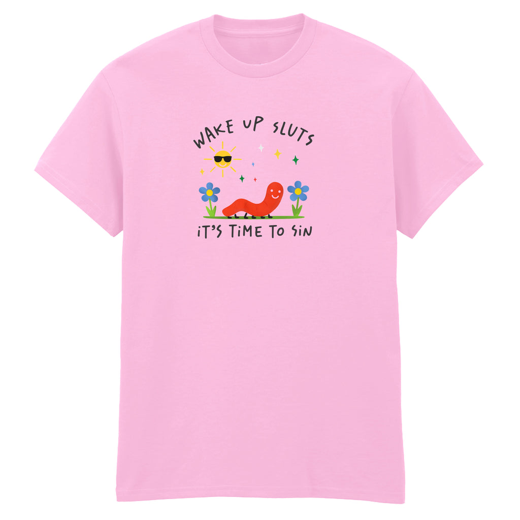 WAKE UP SLUTS, TIME TO SIN T-SHIRT
