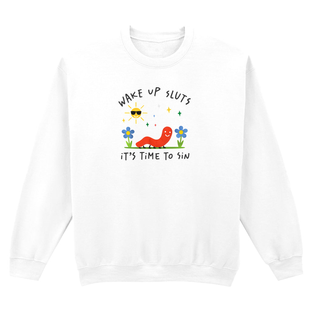 WAKE UP SLUTS, TIME TO SIN SWEATSHIRT