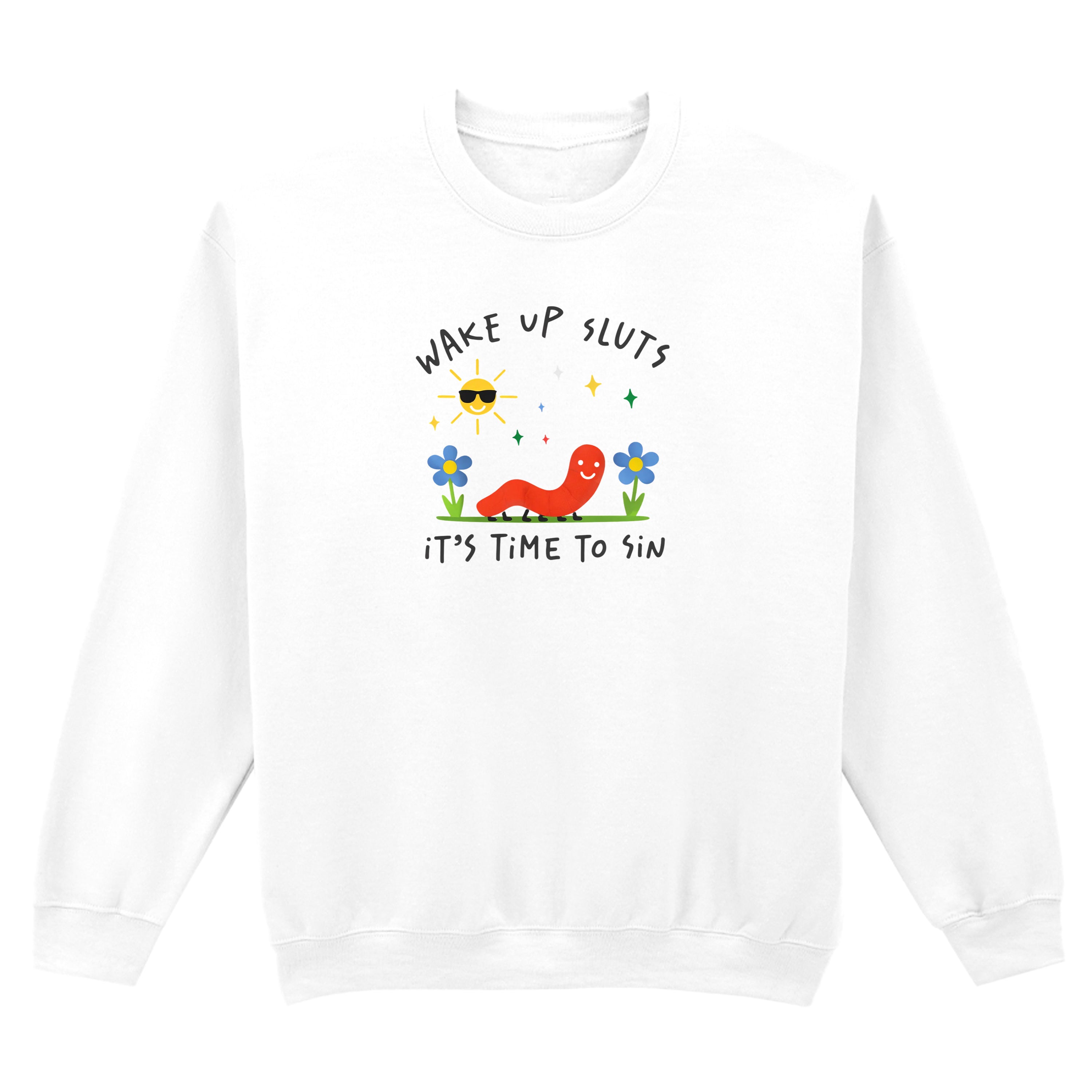 WAKE UP SLUTS, TIME TO SIN SWEATSHIRT