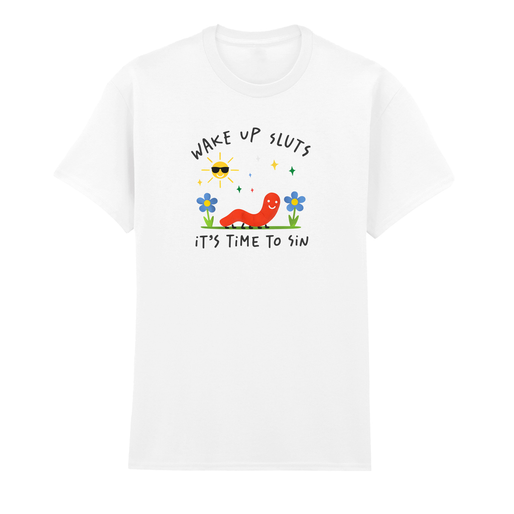 WAKE UP SLUTS, TIME TO SIN T-SHIRT