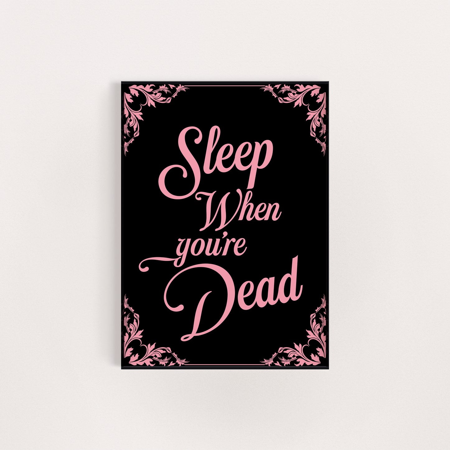 SLEEP WHEN YOU'RE DEAD PRINT