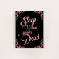 SLEEP WHEN YOU'RE DEAD PRINT