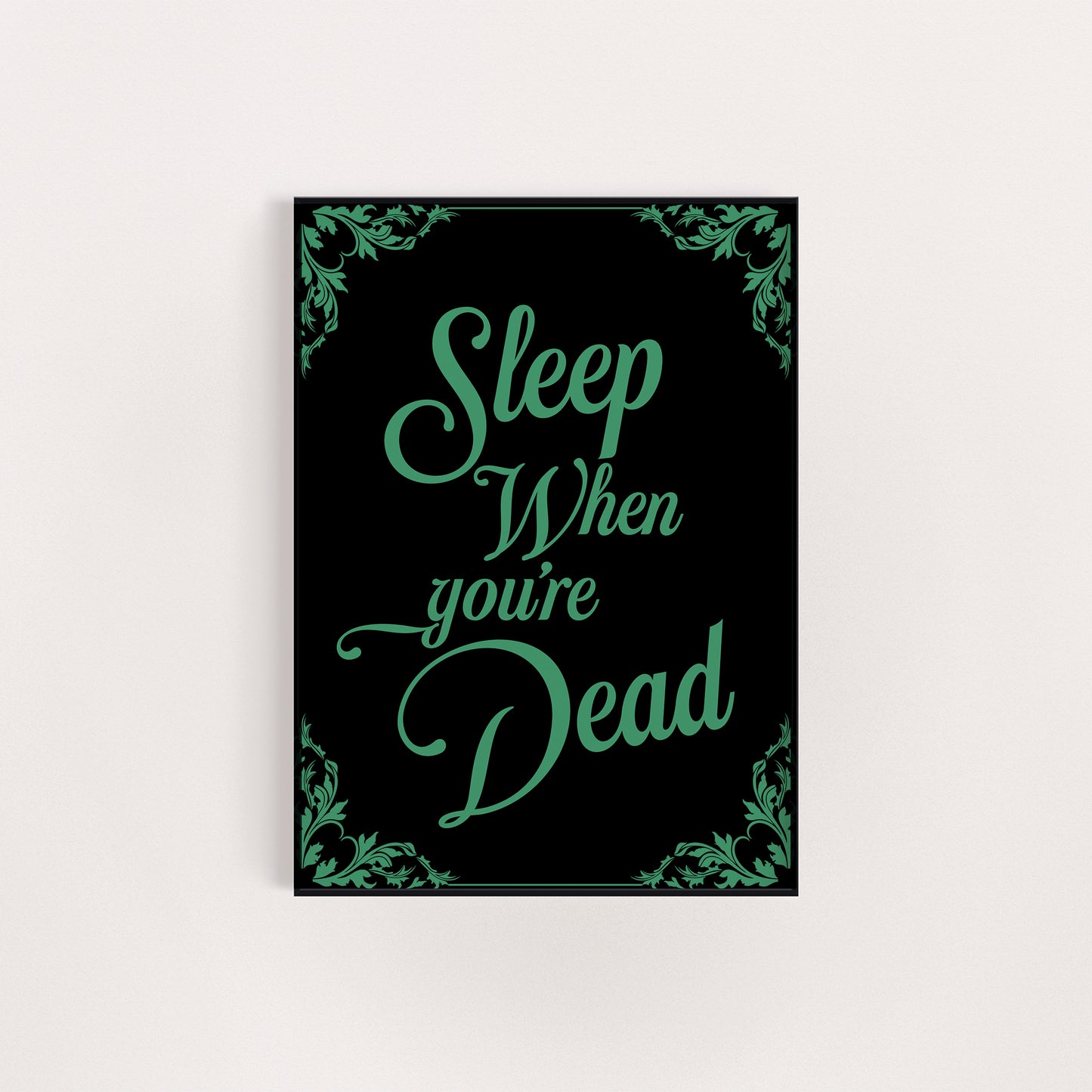 SLEEP WHEN YOU'RE DEAD PRINT