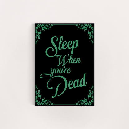 SLEEP WHEN YOU'RE DEAD PRINT