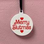 MERRY SLUTMAS BAUBLE