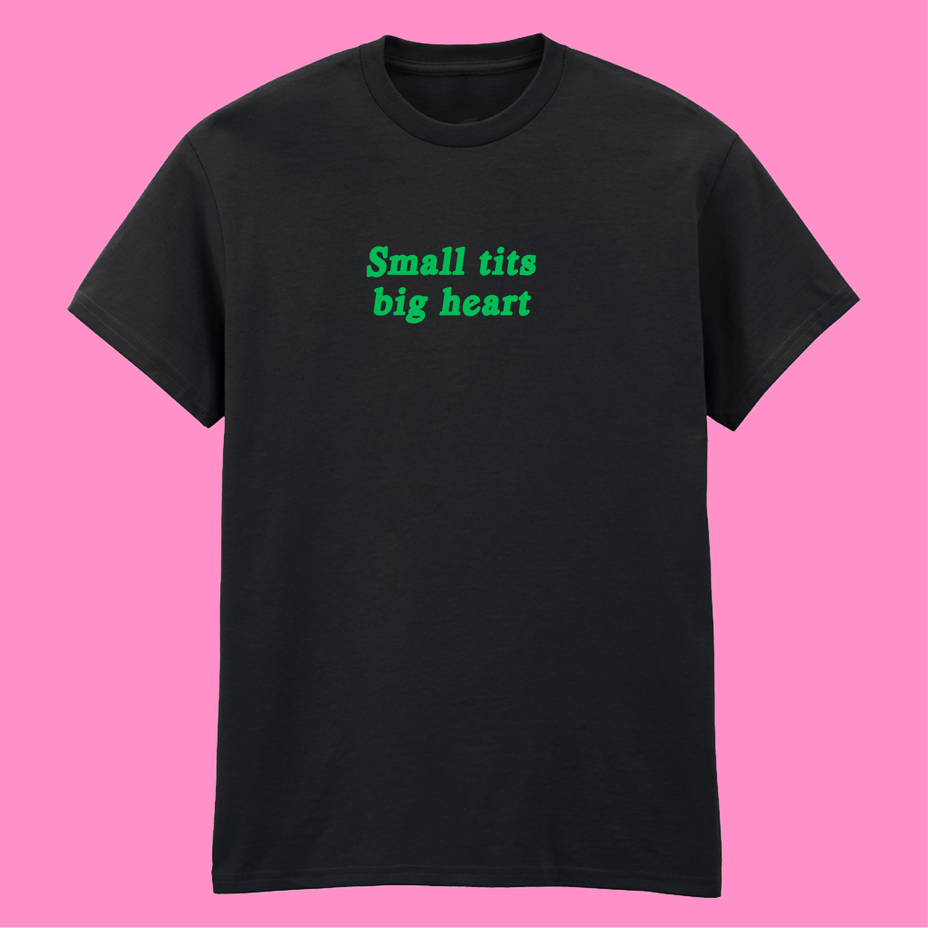 SMALL TITS BIG HEART T-SHIRT