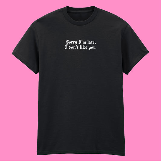 SORRY I'M LATE T-SHIRT