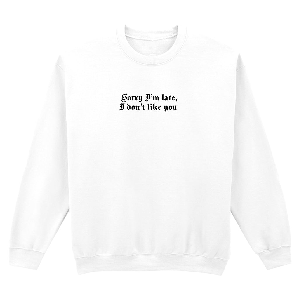 SORRY I'M LATE SWEATSHIRT