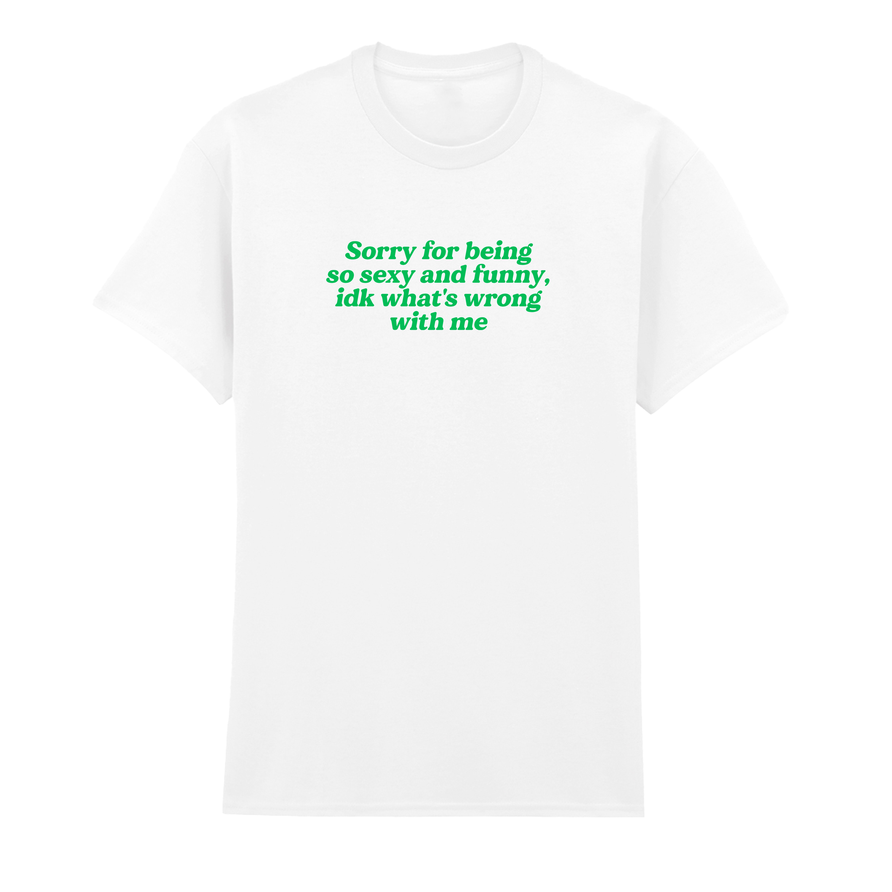 SORRY FOR BEING SEXY AND FUNNY T-SHIRT
