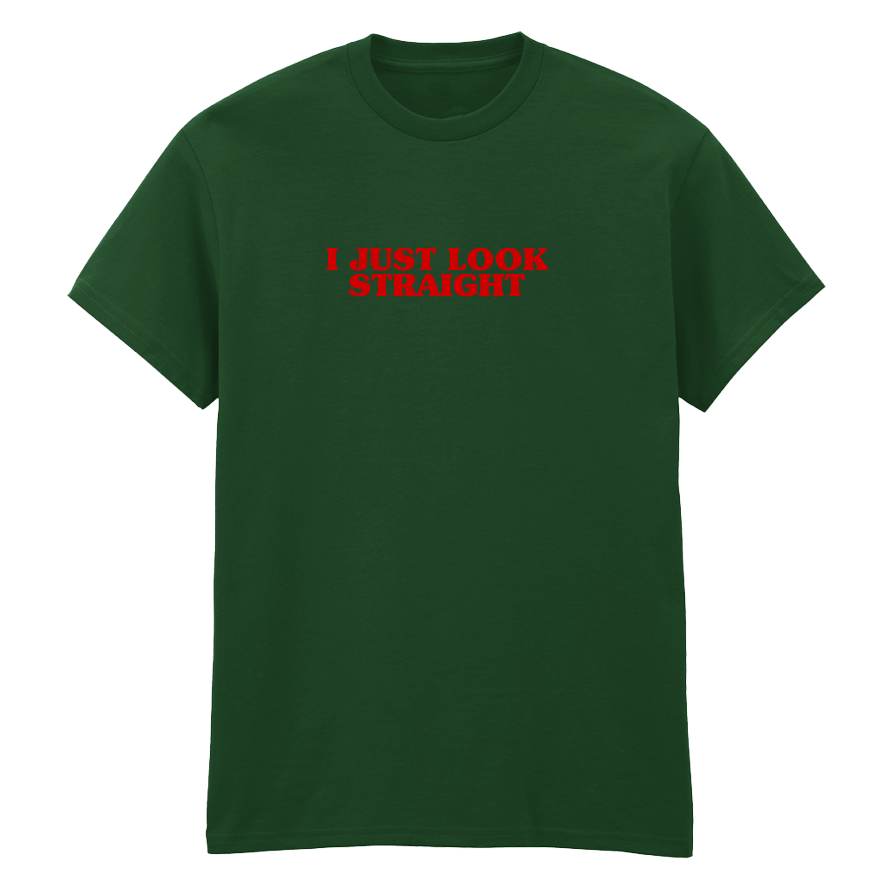 I JUST LOOK STRAIGHT T-SHIRT