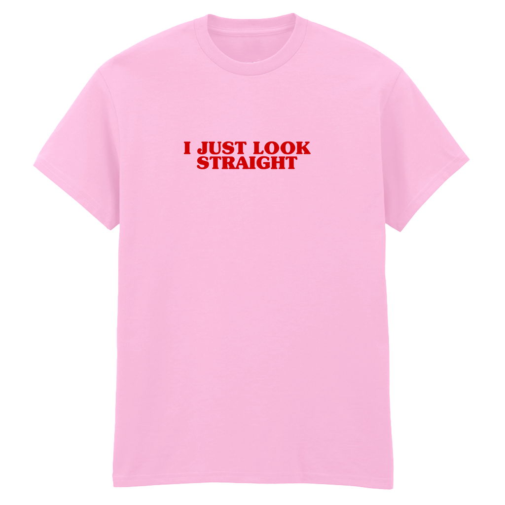 I JUST LOOK STRAIGHT T-SHIRT