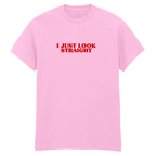 I JUST LOOK STRAIGHT T-SHIRT