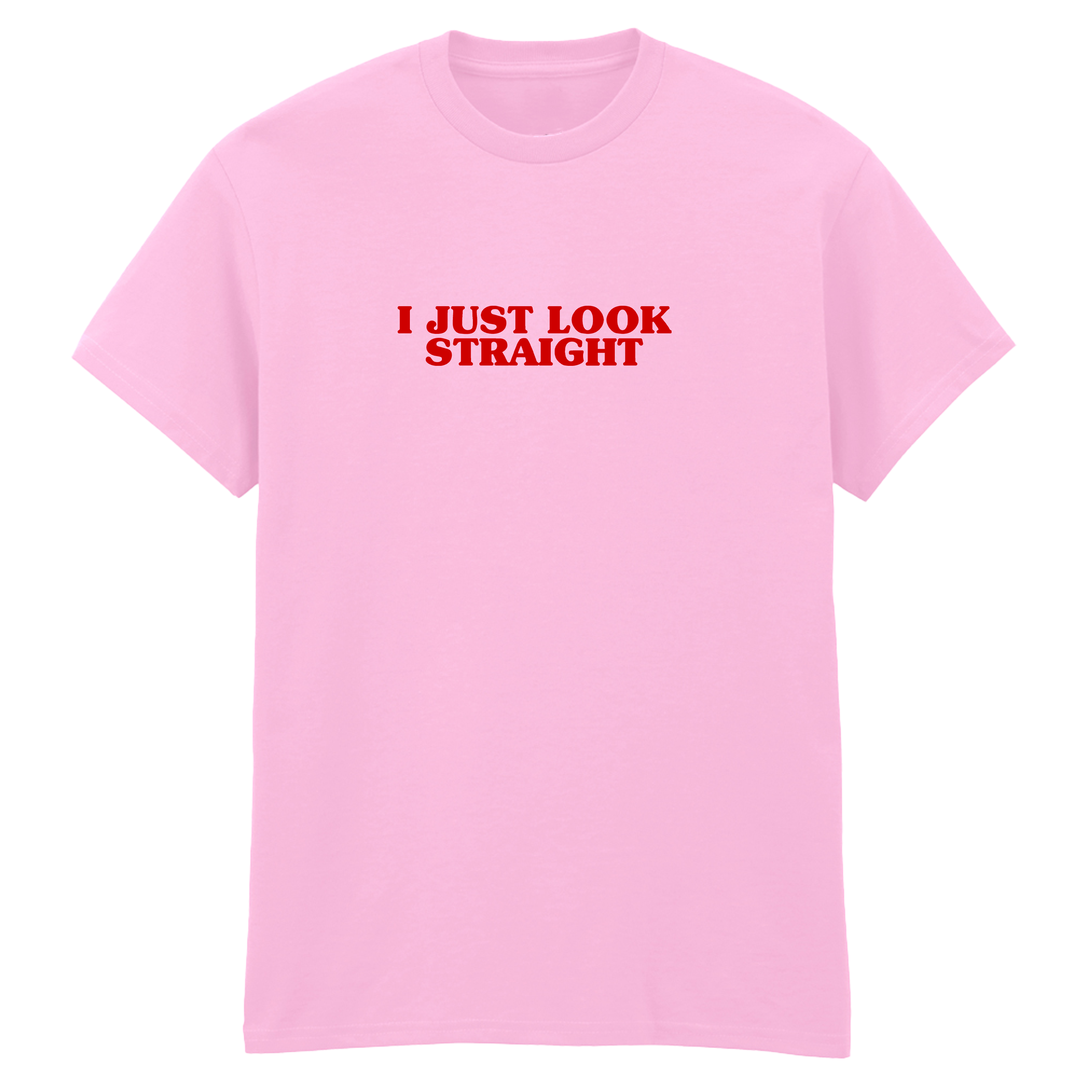 I JUST LOOK STRAIGHT T-SHIRT