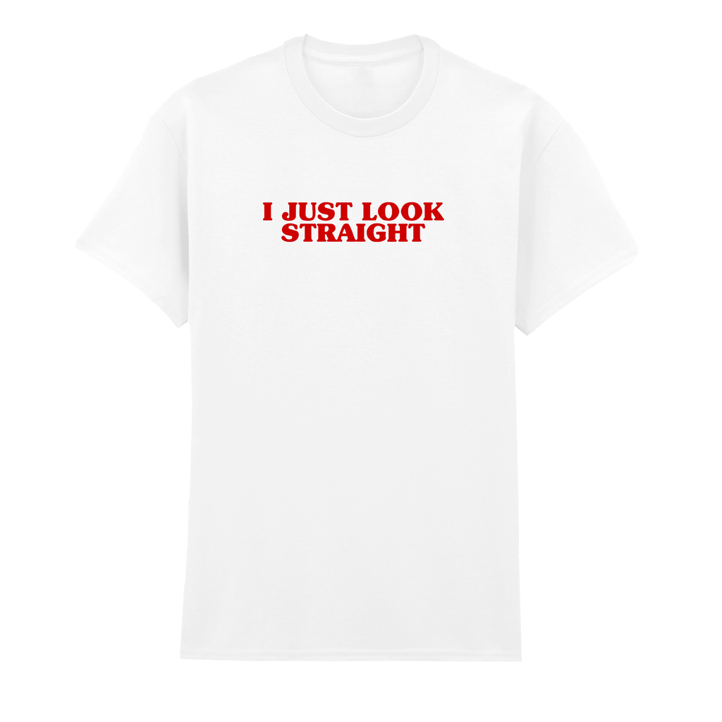I JUST LOOK STRAIGHT T-SHIRT