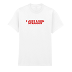I JUST LOOK STRAIGHT T-SHIRT