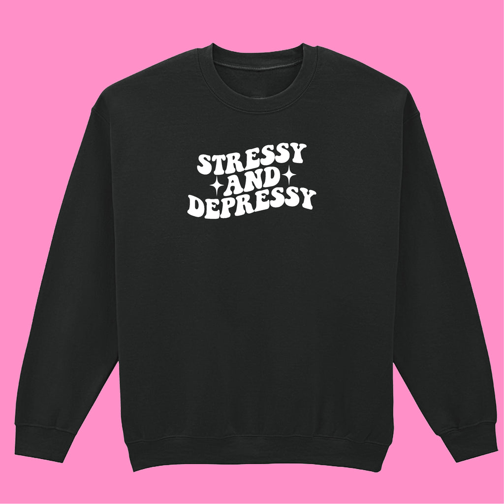 STRESSY AND DEPRESSY SWEATSHIRT