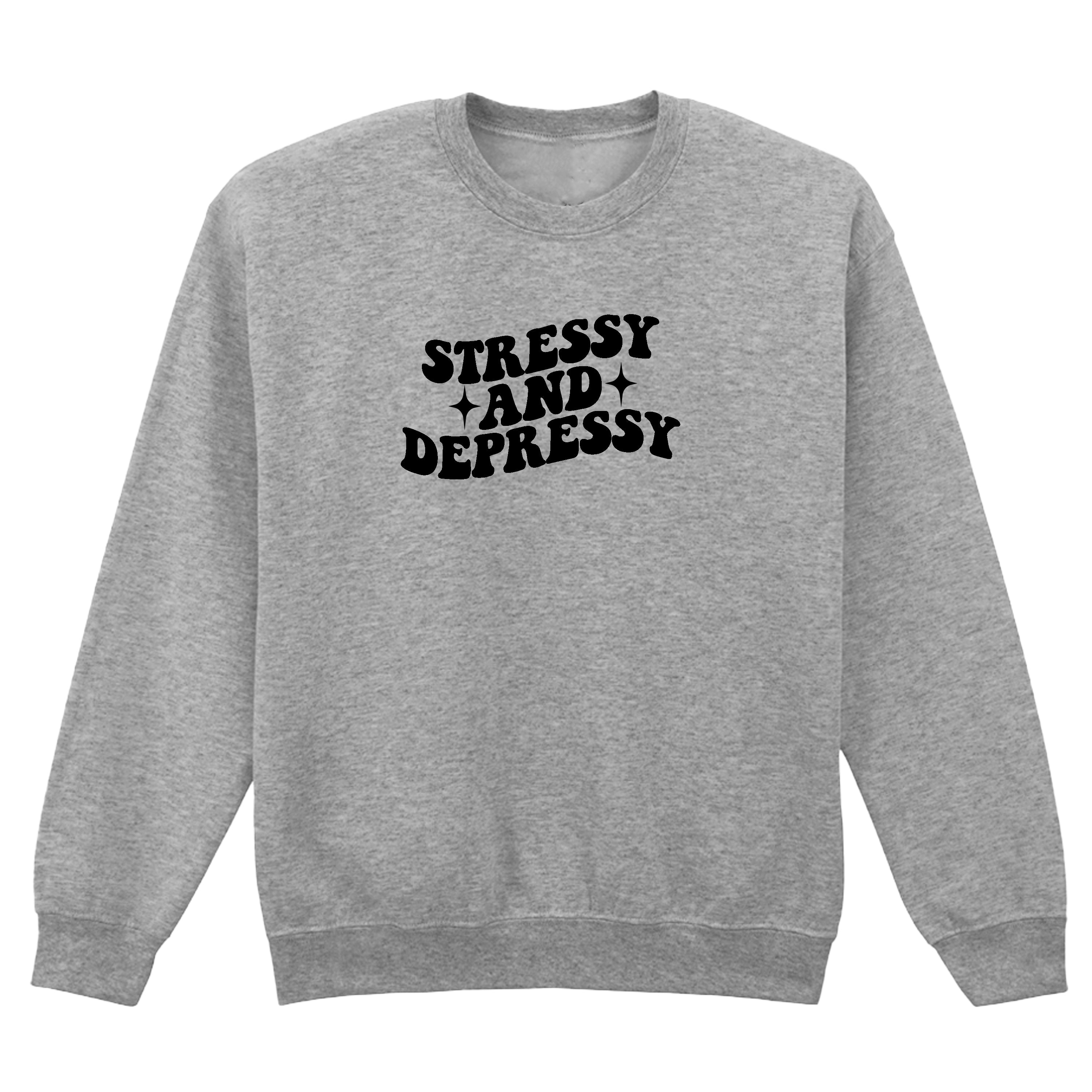 STRESSY AND DEPRESSY SWEATSHIRT