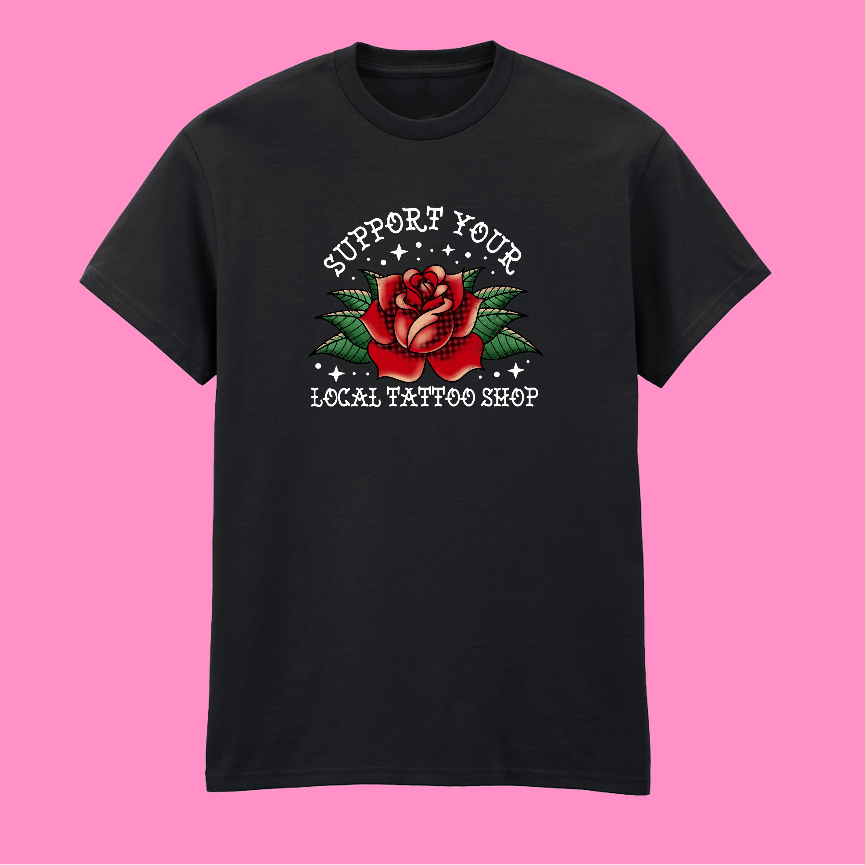 SUPPORT YOUR LOCAL TATTOO SHOP T-SHIRT