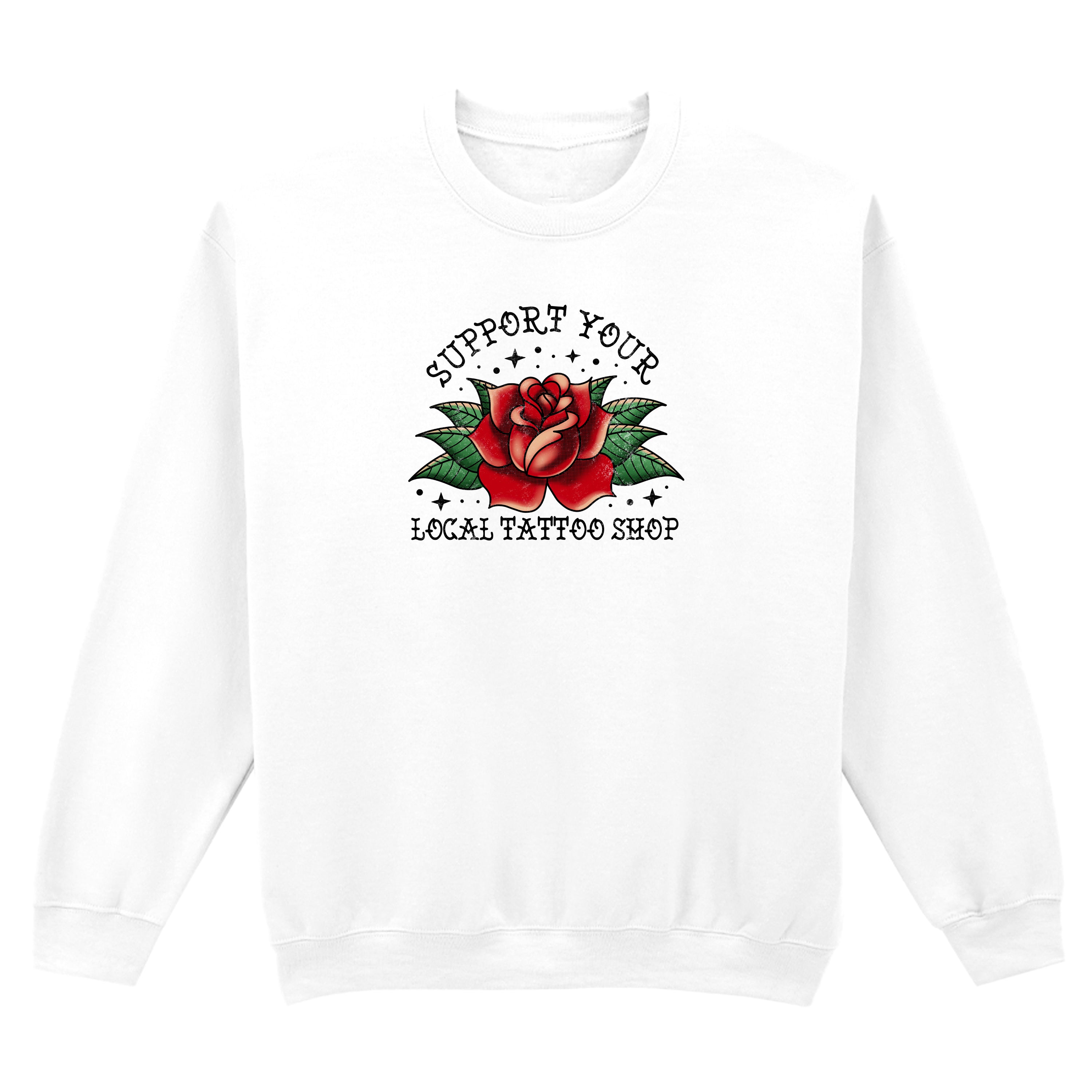 SUPPORT YOUR LOCAL TATTOO SHOP SWEATSHIRT