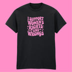 I SUPPORT WOMENS RIGHTS AND WRONGS T-SHIRT