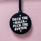 DECK THE HALLS FUCK THE SYSTEM BAUBLE