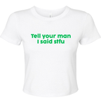 TELL YOUR MAN I SAID STFU BABY T-SHIRT
