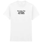 GO AWAY I'M WATCHING THE OFFICE T-SHIRT