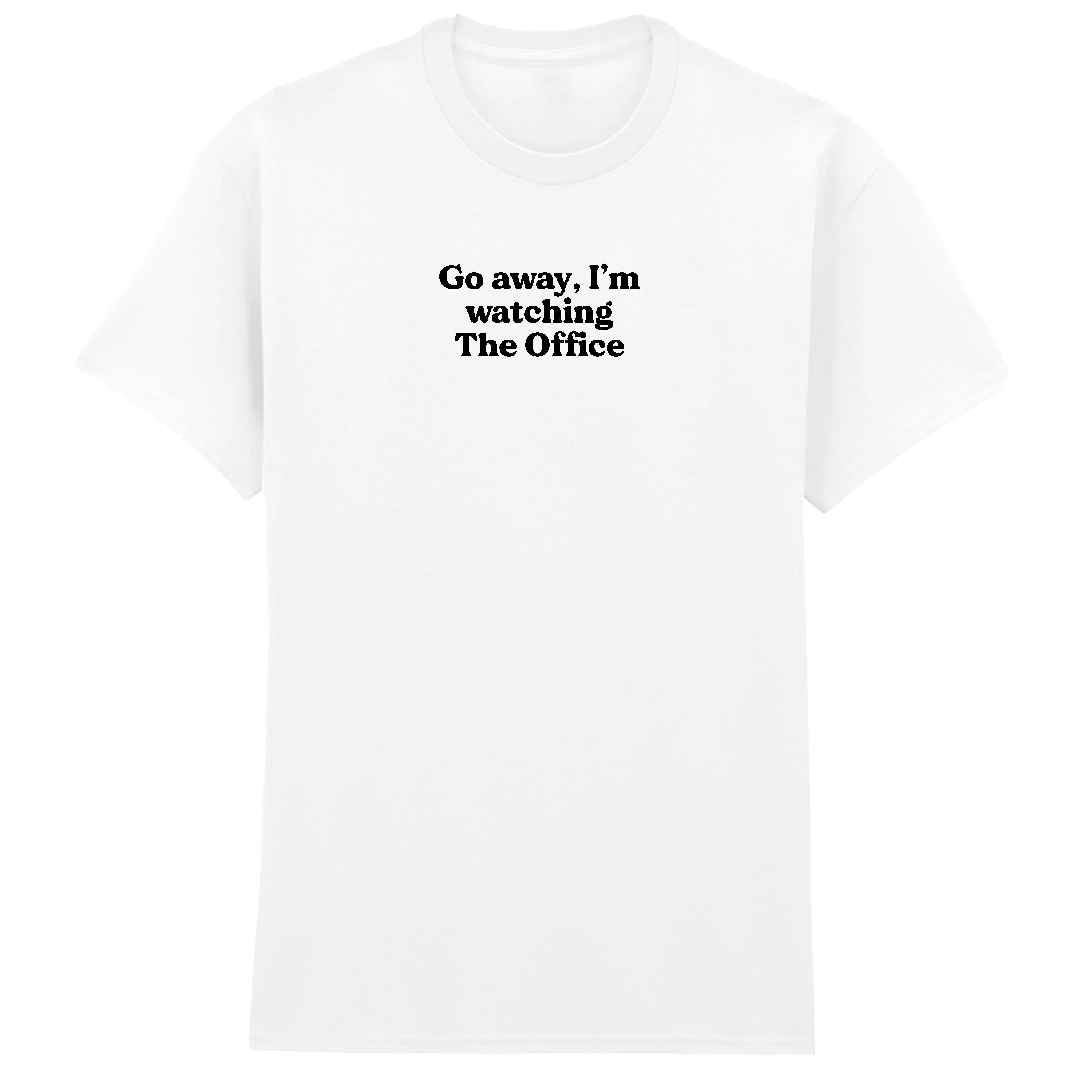 GO AWAY I'M WATCHING THE OFFICE T-SHIRT