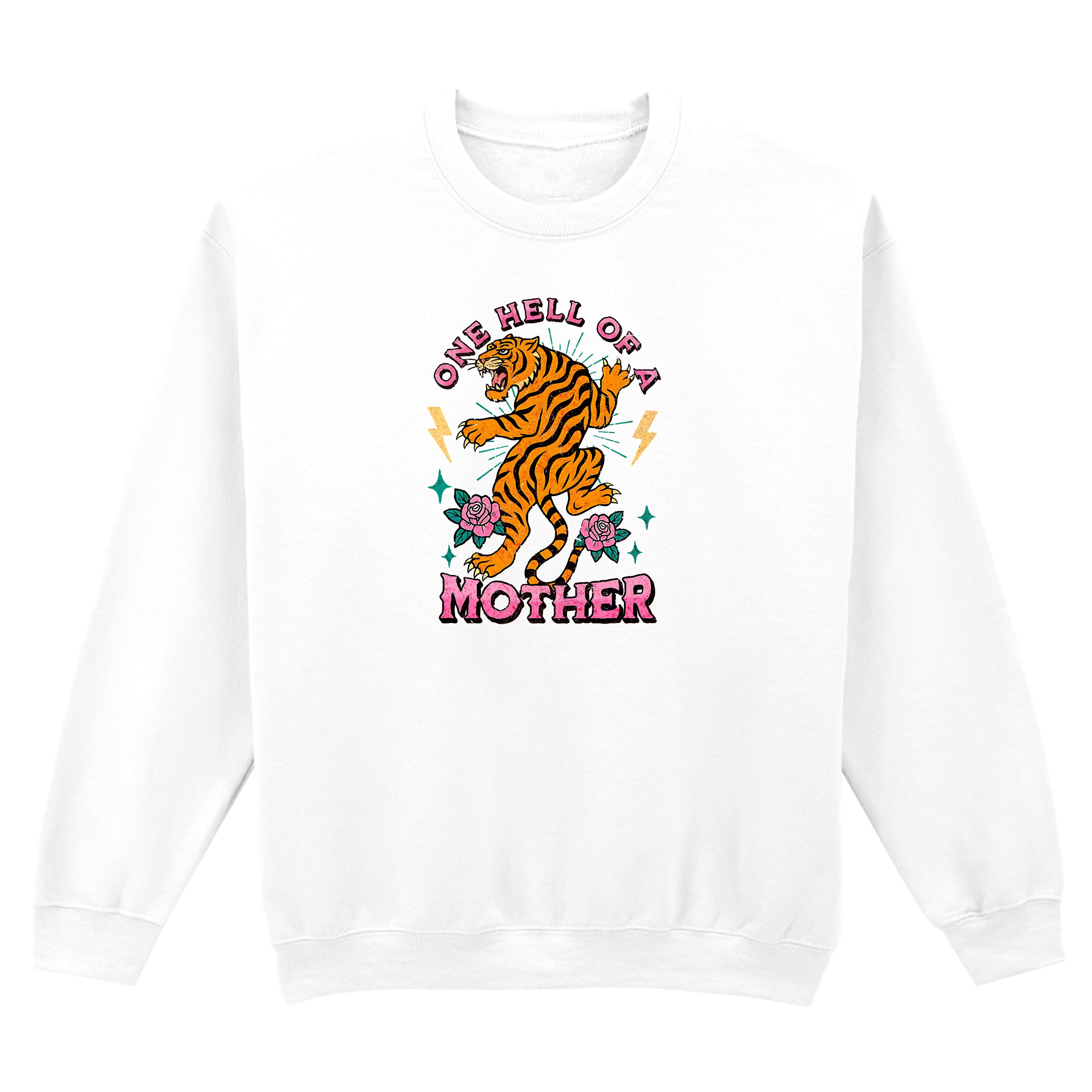 ONE HELL OF A MOTHER TIGER SWEATSHIRT