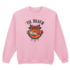 TIL DEATH SWEATSHIRT