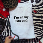 I'M AT MY TITS END T-SHIRT