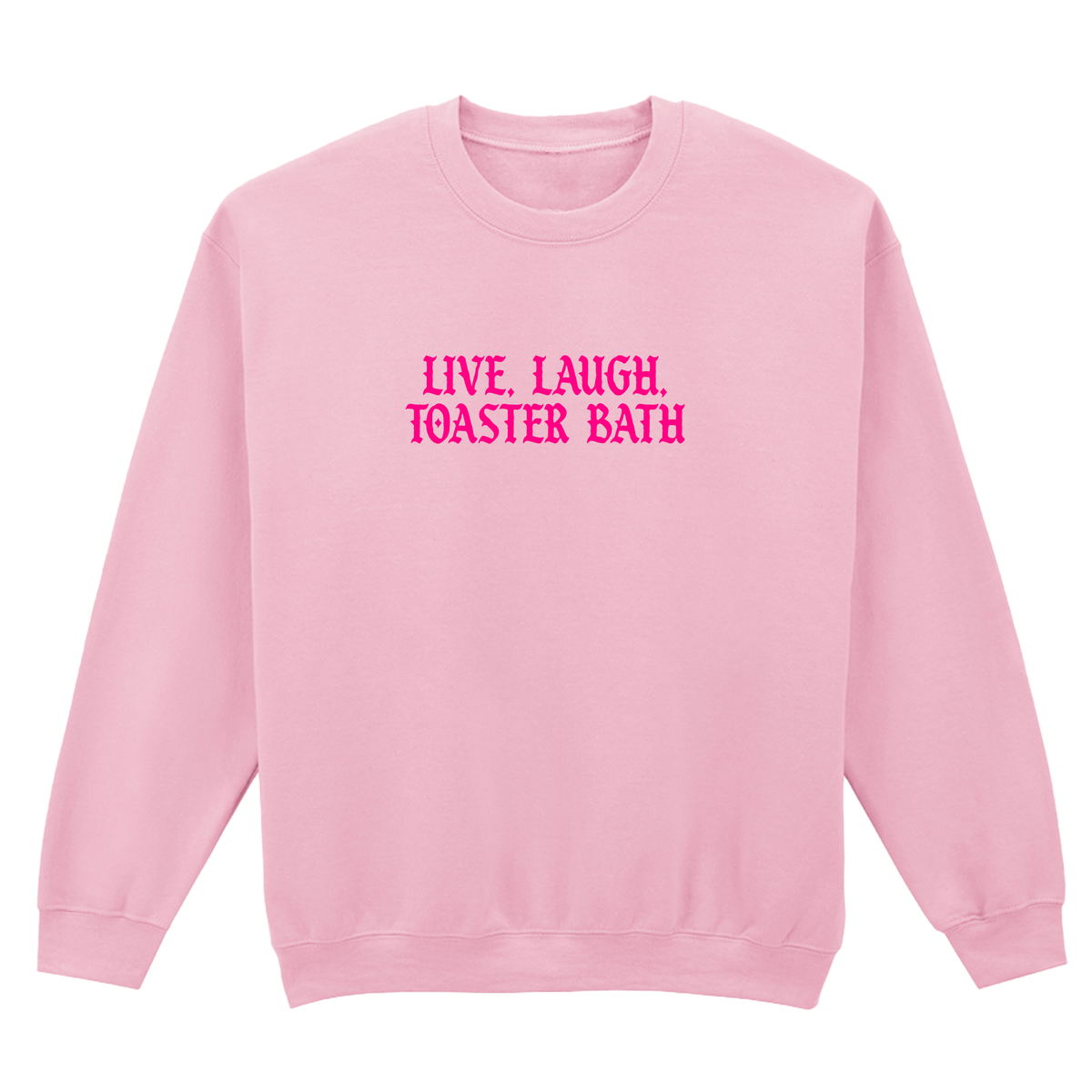 LIVE, LAUGH, TOASTER BATH SWEATSHIRT