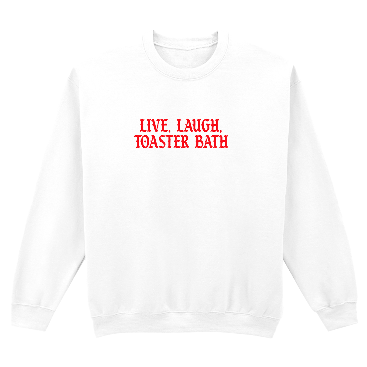 LIVE, LAUGH, TOASTER BATH SWEATSHIRT
