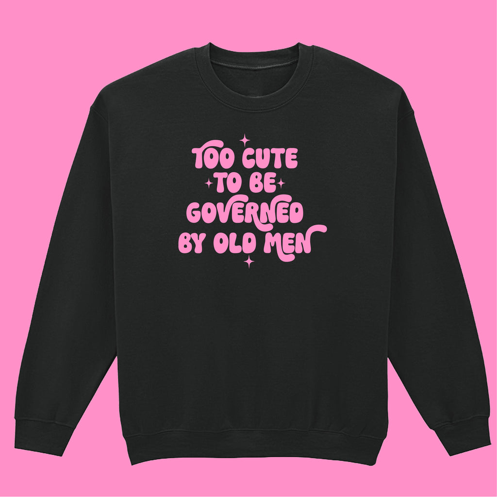 TOO CUTE TO BE GOVERNED SWEATSHIRT