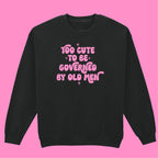 TOO CUTE TO BE GOVERNED SWEATSHIRT