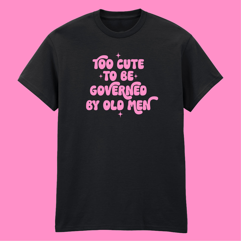 TOO CUTE TO BE GOVERNED T-SHIRT