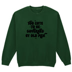 TOO CUTE TO BE GOVERNED SWEATSHIRT