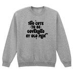 TOO CUTE TO BE GOVERNED SWEATSHIRT