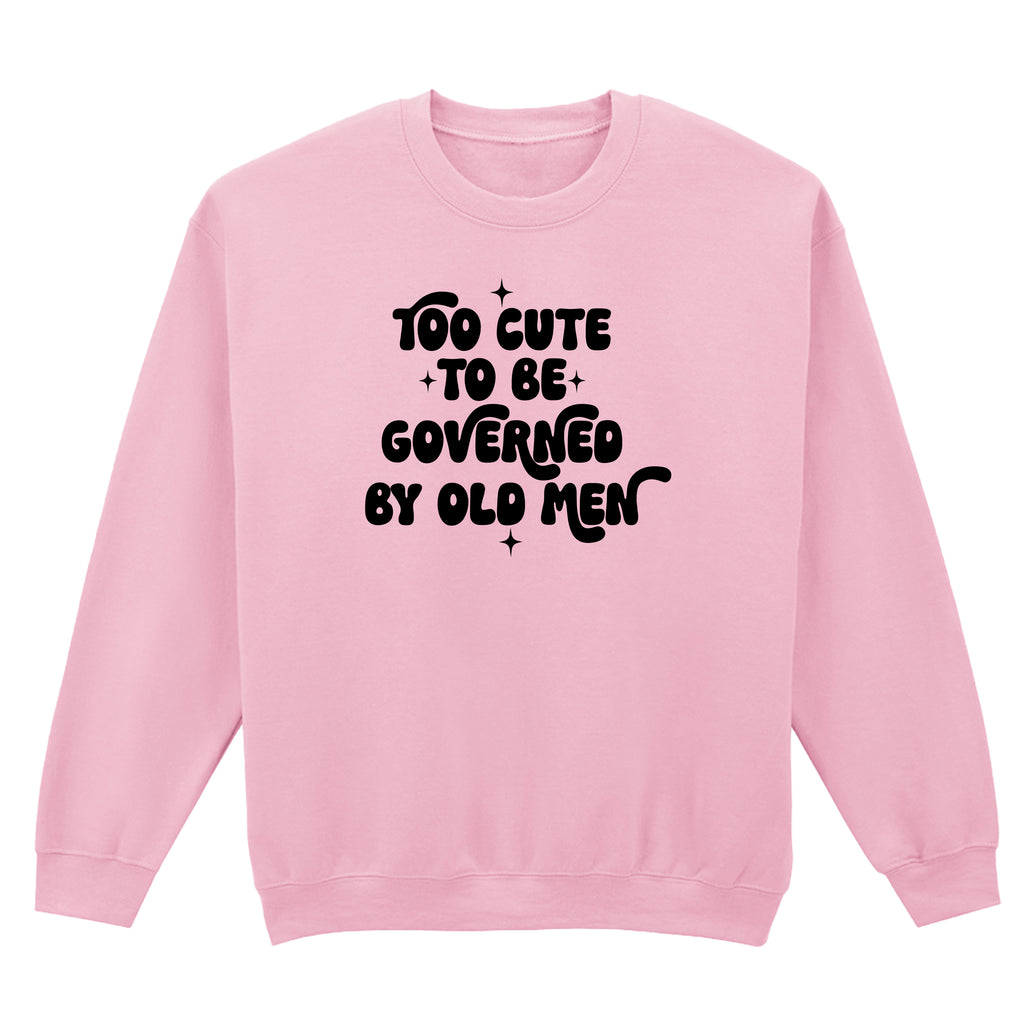 TOO CUTE TO BE GOVERNED SWEATSHIRT