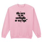 TOO CUTE TO BE GOVERNED SWEATSHIRT
