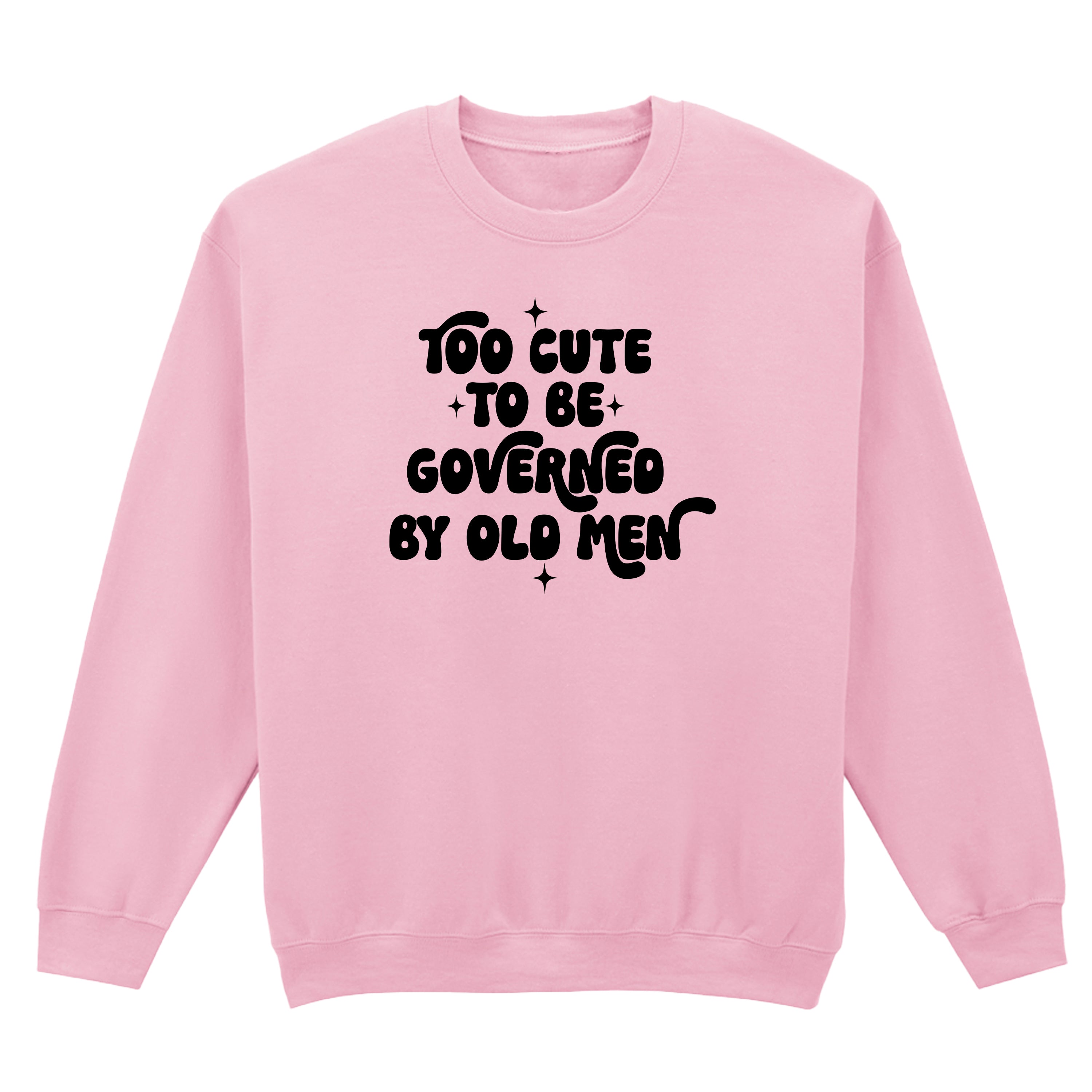 TOO CUTE TO BE GOVERNED SWEATSHIRT