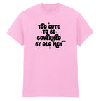TOO CUTE TO BE GOVERNED T-SHIRT