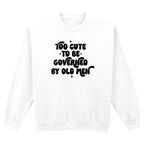 TOO CUTE TO BE GOVERNED SWEATSHIRT