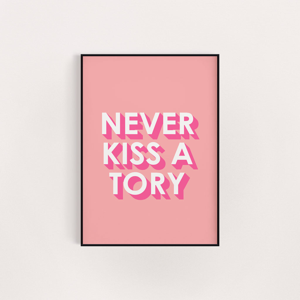 NEVER KISS A TORY PINK PRINT